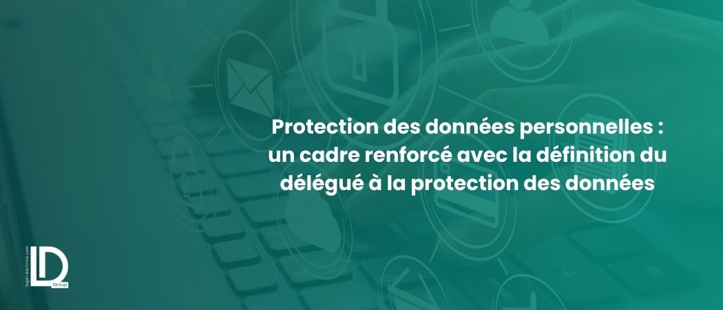 Illustration de l’article Protection des données personnelles : un cadre renforcé avec la définition du délégué à la protection des données