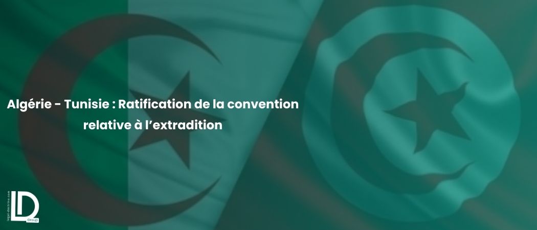 Illustration de l’article Algérie - Tunisie : Ratification de la convention relative à l’extradition