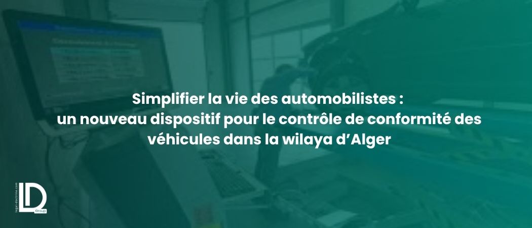 Illustration de l’article Simplifier la vie des automobilistes : un nouveau dispositif pour le contrôle de conformité des véhicules dans la wilaya d’Alger
