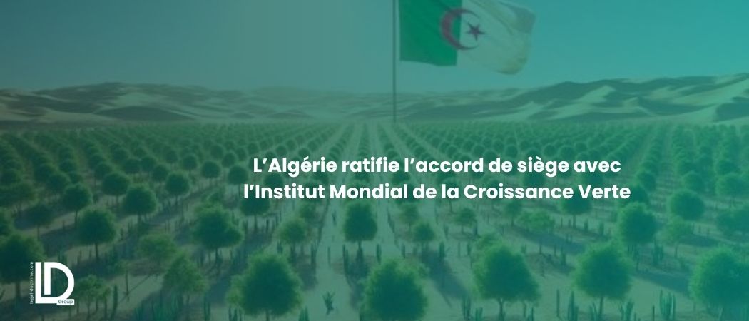 Illustration de l’article L’Algérie ratifie l’accord de siège avec l’Institut Mondial de la Croissance Verte