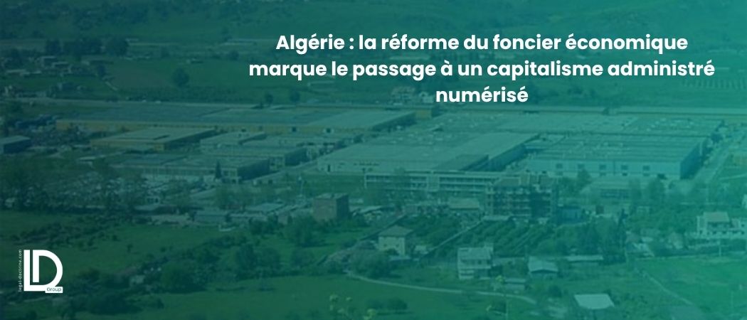 Illustration de l’article Algérie : la réforme du foncier économique marque le passage à un capitalisme administré numérisé