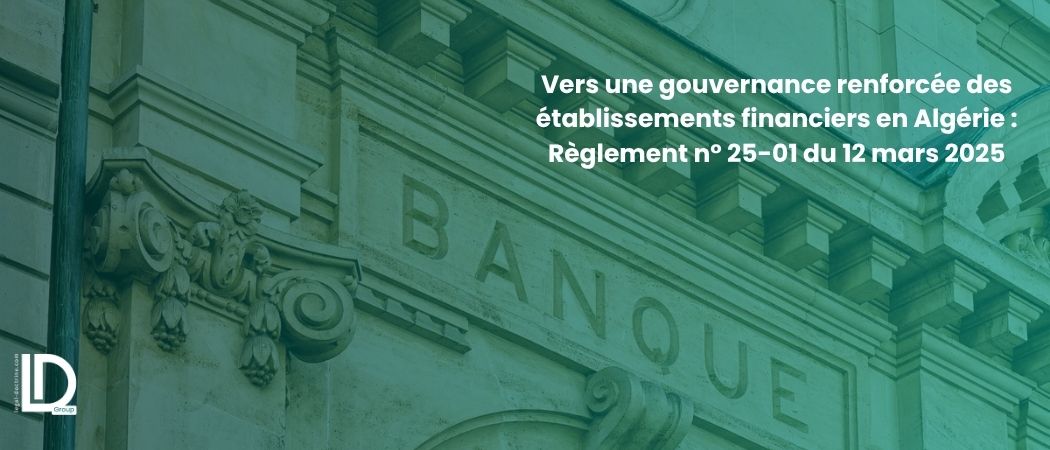 Illustration de l’article Vers une gouvernance renforcée des établissements financiers en Algérie : Règlement n° 25-01 du 12 mars 2025