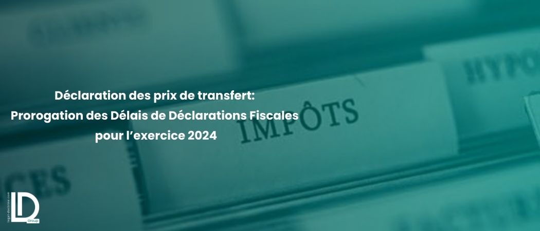 Illustration de l’article Déclaration des prix de transfert: Prorogation des Délais de Déclarations Fiscales pour l’exercice 2024