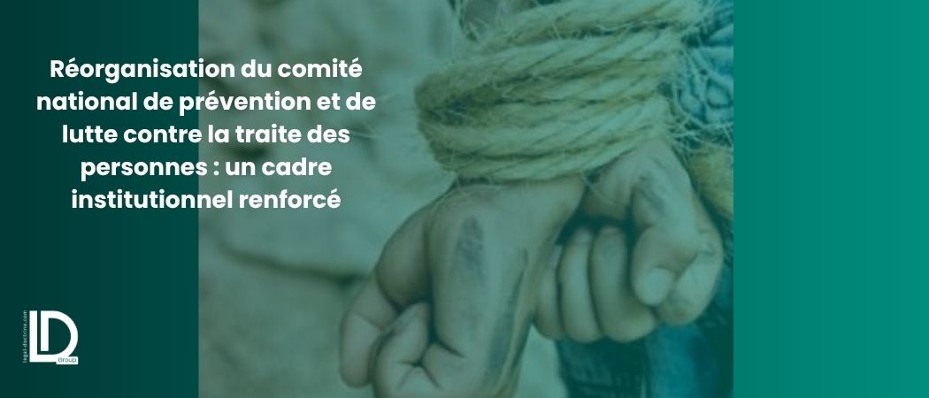 Illustration de l’article Réorganisation du comité national de prévention et de lutte contre la traite des personnes : un cadre institutionnel renforcé
