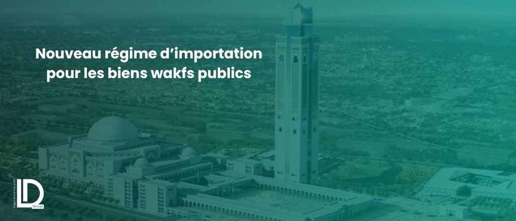 Illustration de l’article Nouveau régime d’importation pour les biens wakfs publics