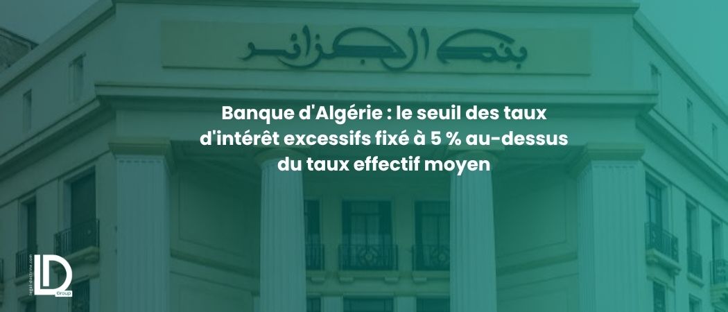 Illustration de l’article Banque d'Algérie : le seuil des taux d'intérêt excessifs fixé à 5 % au-dessus du taux effectif moyen
