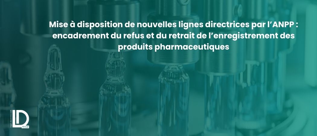 Illustration de l’article Mise à disposition de nouvelles lignes directrices par l’ANPP : encadrement du refus et du retrait de l’enregistrement des produits pharmaceutiques