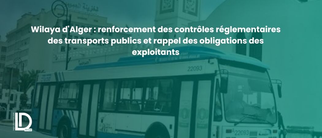 Illustration de l’article Wilaya d'Alger : renforcement des contrôles réglementaires des transports publics et rappel des obligations des exploitants