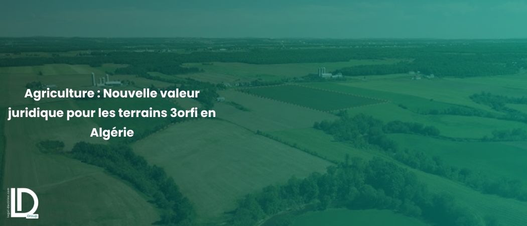 Illustration de l’article Agriculture : Nouvelle valeur juridique pour les terrains 3orfi en Algérie