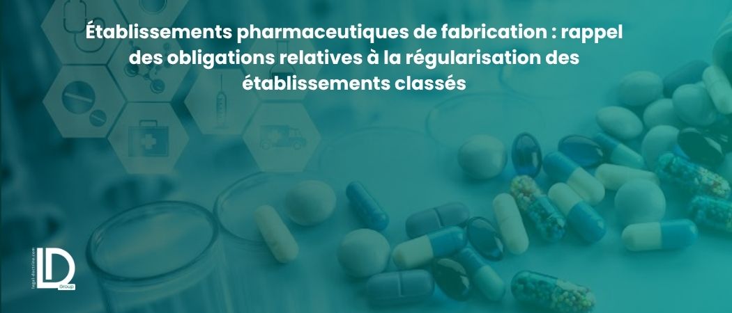 Illustration de l’article Établissements pharmaceutiques de fabrication : rappel des obligations relatives à la régularisation des établissements classés