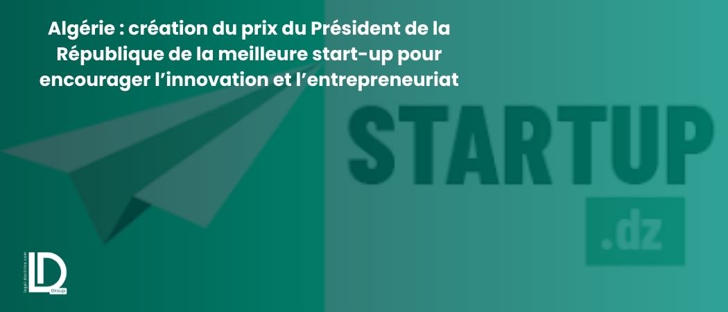 Illustration de l’article Algérie : création du prix du Président de la République de la meilleure start-up pour encourager l’innovation et l’entrepreneuriat