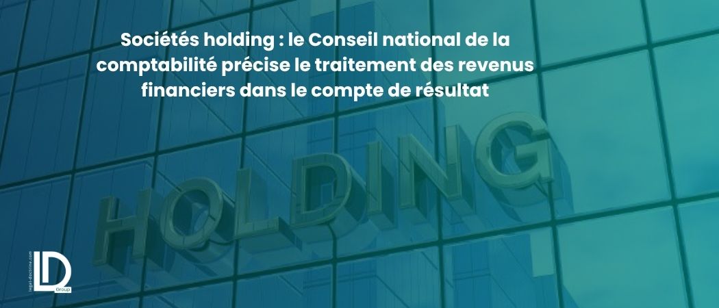 Illustration de l’article Sociétés holding : le Conseil national de la comptabilité précise le traitement des revenus financiers dans le compte de résultat