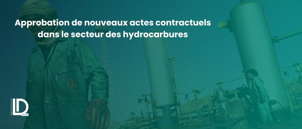 Illustration de l’article Approbation de nouveaux actes contractuels dans le secteur des hydrocarbures
