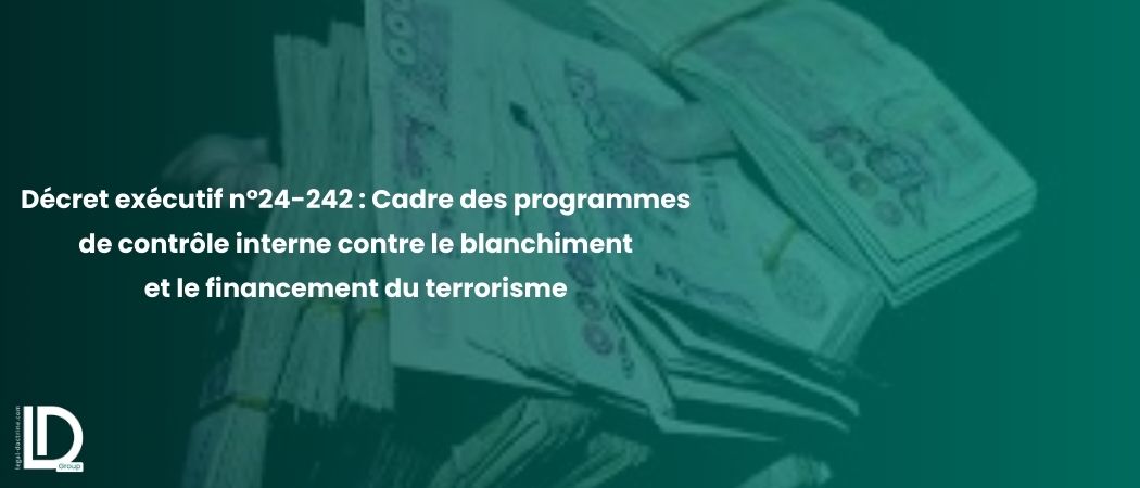 Illustration de l’article Décret exécutif n°24-242 : Cadre des programmes de contrôle interne contre le blanchiment et le financement du terrorisme