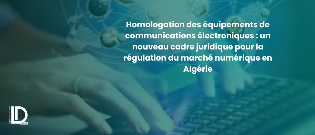 Illustration de l’article Homologation des équipements de communications électroniques : un nouveau cadre juridique pour la régulation du marché numérique en Algérie