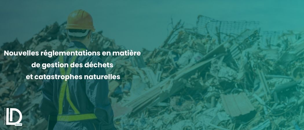 Illustration de l’article Nouvelles réglementations en matière de gestion des déchets et catastrophes naturelles