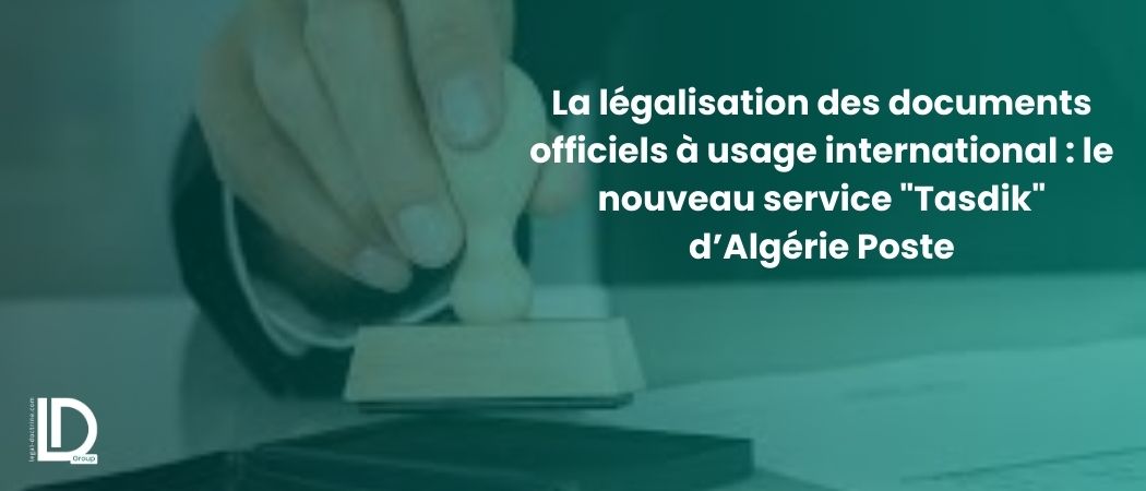Illustration de l’article La légalisation des documents officiels à usage international : le nouveau service "Tasdik" d’Algérie Poste