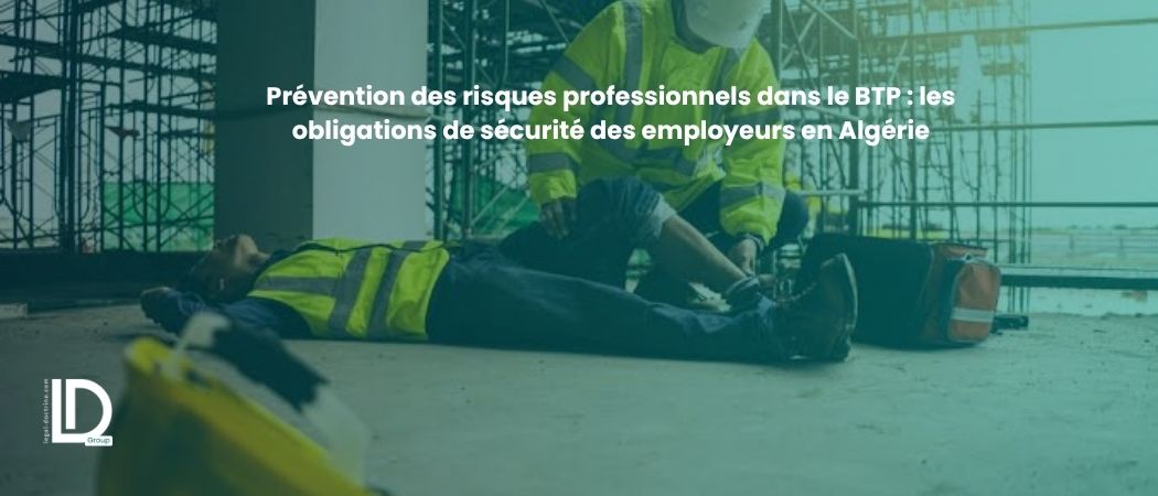 صورة توضيحية للمقال Prévention des risques professionnels dans le BTP : les obligations de sécurité des employeurs en Algérie