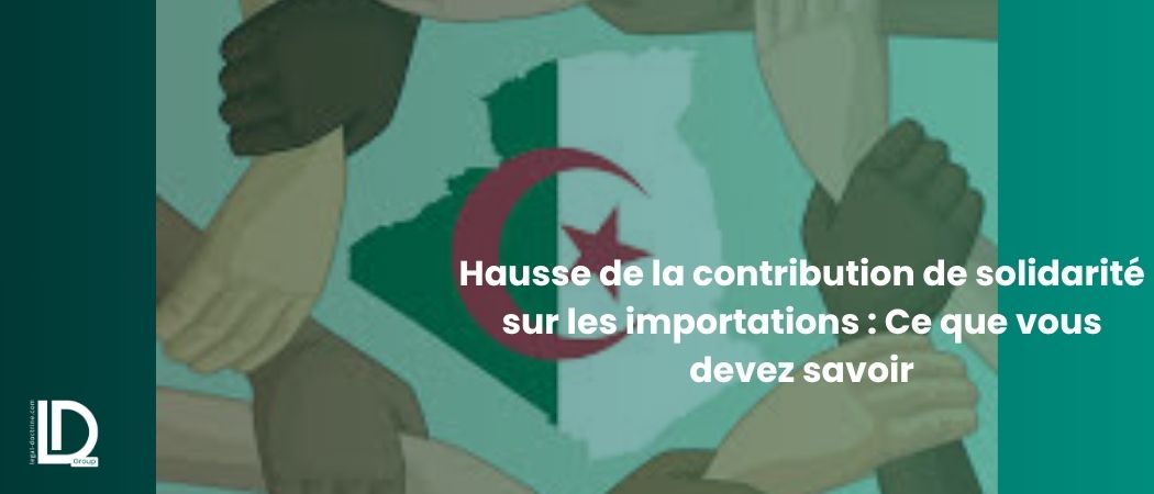 Illustration de l’article Hausse de la contribution de solidarité sur les importations : Ce que vous devez savoir