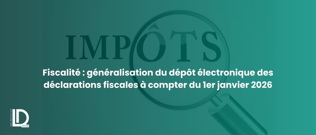 Illustration de l’article Fiscalité : généralisation du dépôt électronique des déclarations fiscales à compter du 1er janvier 2026