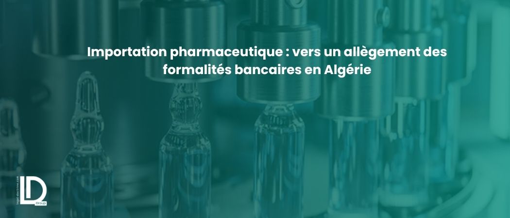 Illustration de l’article Importation pharmaceutique : vers un allègement des formalités bancaires en Algérie