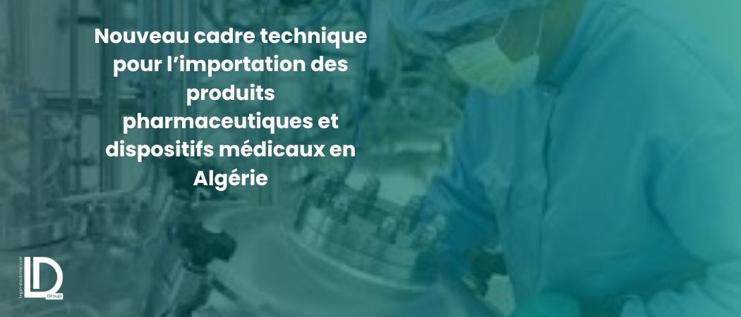 Illustration de l’article Nouveau cadre technique pour l’importation des produits pharmaceutiques et dispositifs médicaux en Algérie