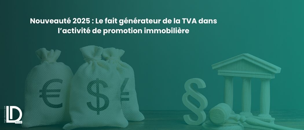 Illustration de l’article Nouveauté 2025 : Le fait générateur de la TVA dans l’activité de promotion immobilière
