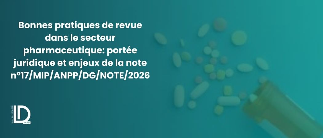 Illustration de l’article Bonnes pratiques de revue dans le secteur pharmaceutique: portée juridique et enjeux de la note n°17/MIP/ANPP/DG/NOTE/2026