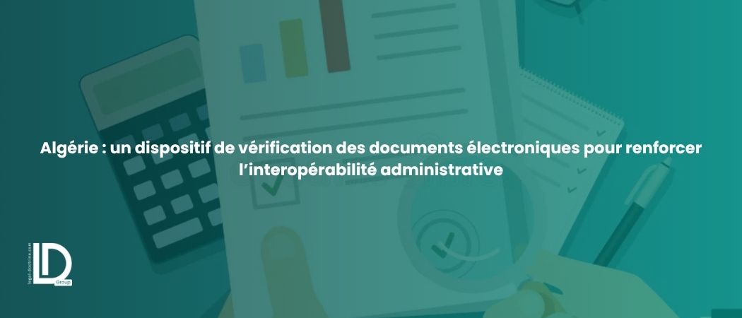 Illustration de l’article Algérie : un dispositif de vérification des documents électroniques pour renforcer l’interopérabilité administrative