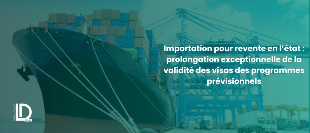 Illustration de l’article Importation pour revente en l’état : prolongation exceptionnelle de la validité des visas des programmes prévisionnels