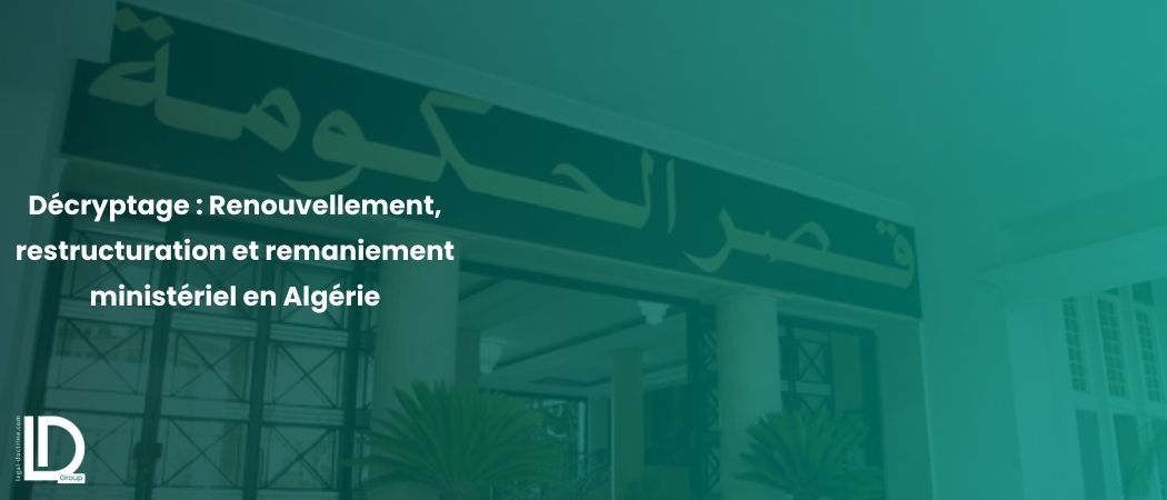 Illustration de l’article Décryptage : Renouvellement, restructuration et remaniement ministériel en Algérie