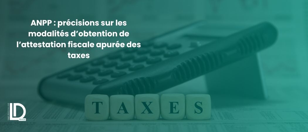 Illustration de l’article ANPP : précisions sur les modalités d’obtention de l’attestation fiscale apurée des taxes