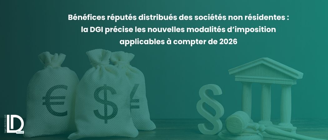 Illustration de l’article Bénéfices réputés distribués des sociétés non résidentes : la DGI précise les nouvelles modalités d’imposition applicables à compter de 2026