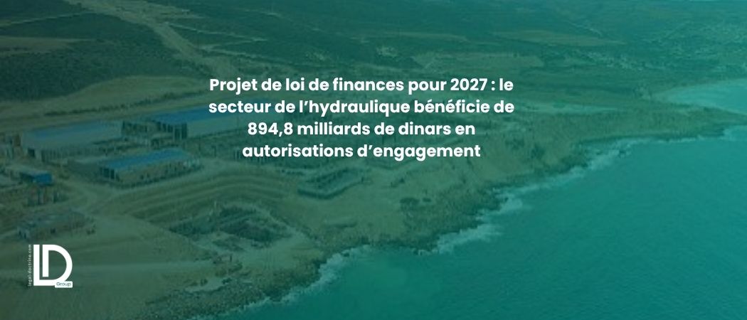 Illustration de l’article Projet de loi de finances pour 2027 : le secteur de l’hydraulique bénéficie de 894,8 milliards de dinars en autorisations d’engagement
