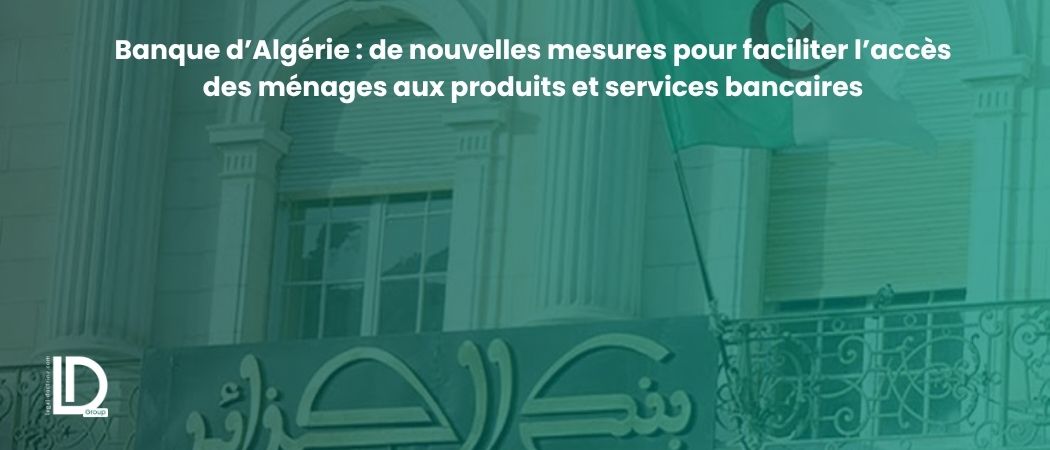 Illustration de l’article Banque d’Algérie : de nouvelles mesures pour faciliter l’accès des ménages aux produits et services bancaires