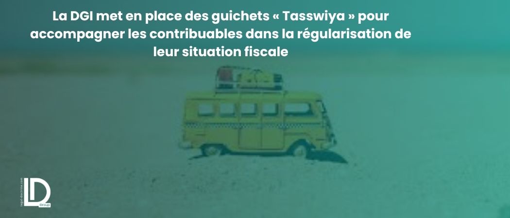 Illustration de l’article La DGI met en place des guichets « Tasswiya » pour accompagner les contribuables dans la régularisation de leur situation fiscale