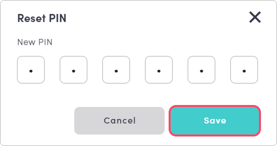  A pop-up window titled "Reset PIN." Below the heading, there is a label that reads "New PIN" followed by six empty, square input boxes for entering a numerical code. At the bottom of the window, there is a grey "Cancel" button and a teal "Save" button.