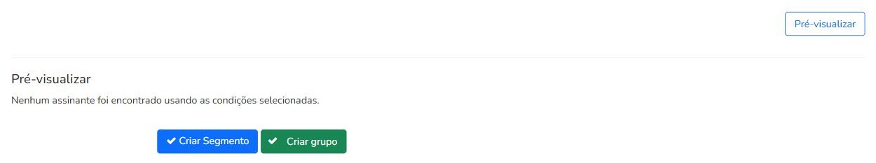 Botão Pré-visualizar com o resultado da segmentação e botões Criar Segmento e Criar grupo no Mailrelay