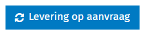 Knop Levering op aanvraag