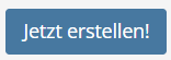 Screenshot des "Jetzt erstellen!" Buttons