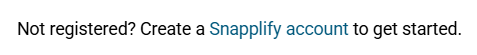 Text prompt stating, "Not registered? Create a Snapplify account to get started," with "Snapplify account" as a clickable link