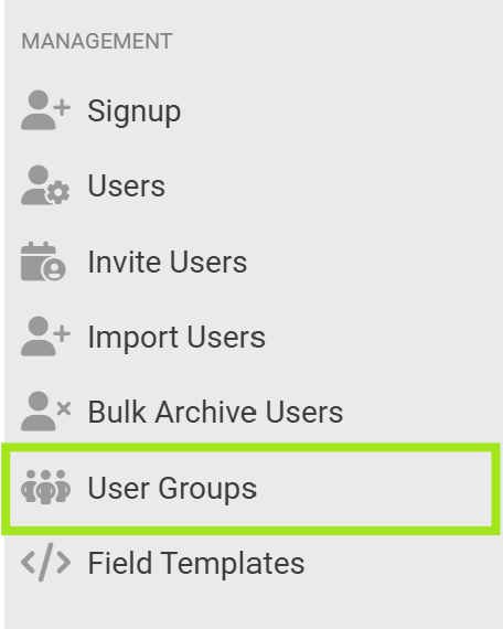 A vertical navigation menu under the heading “MANAGEMENT”. The menu contains options with icons: Signup, Users, Invite Users, Import Users, Bulk Archive Users, User Groups, and Field Templates. The “User Groups” option is highlighted with a bright green border, indicating it is currently selected. The interface has a light gray background with dark gray text and icons.