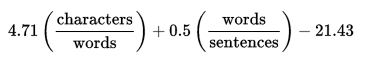 The ARI formula. 4.71 (characters/words) + 0.5 (words/sentences) - 21.43.