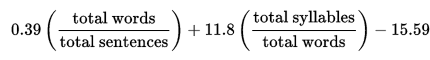 Flesch-Kincaid grade level formula. 0.39 (total words/total sentences) + 11.8 (total syllables/total words) - 15.59