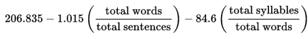 Flesch-Kincaid reading ease formula. 206.835 - 1.015 (total words/total sentences) - 84.6 (total syllables/total words).