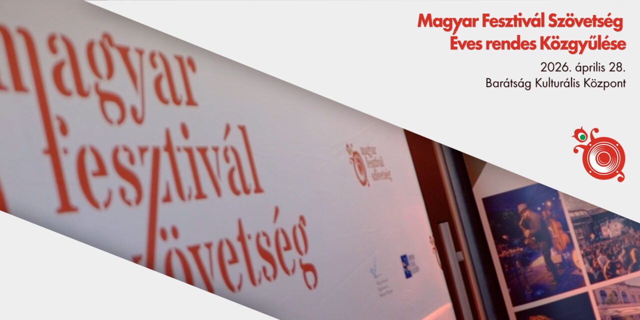 Magyar Fesztivál Szövetség Éves rendes Közgyűlése