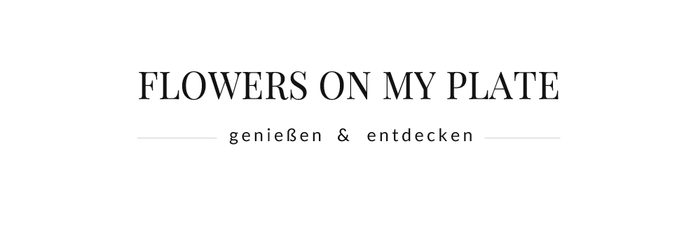 Foodblog – Rezepte – Reiseberichte | flowers on my plate