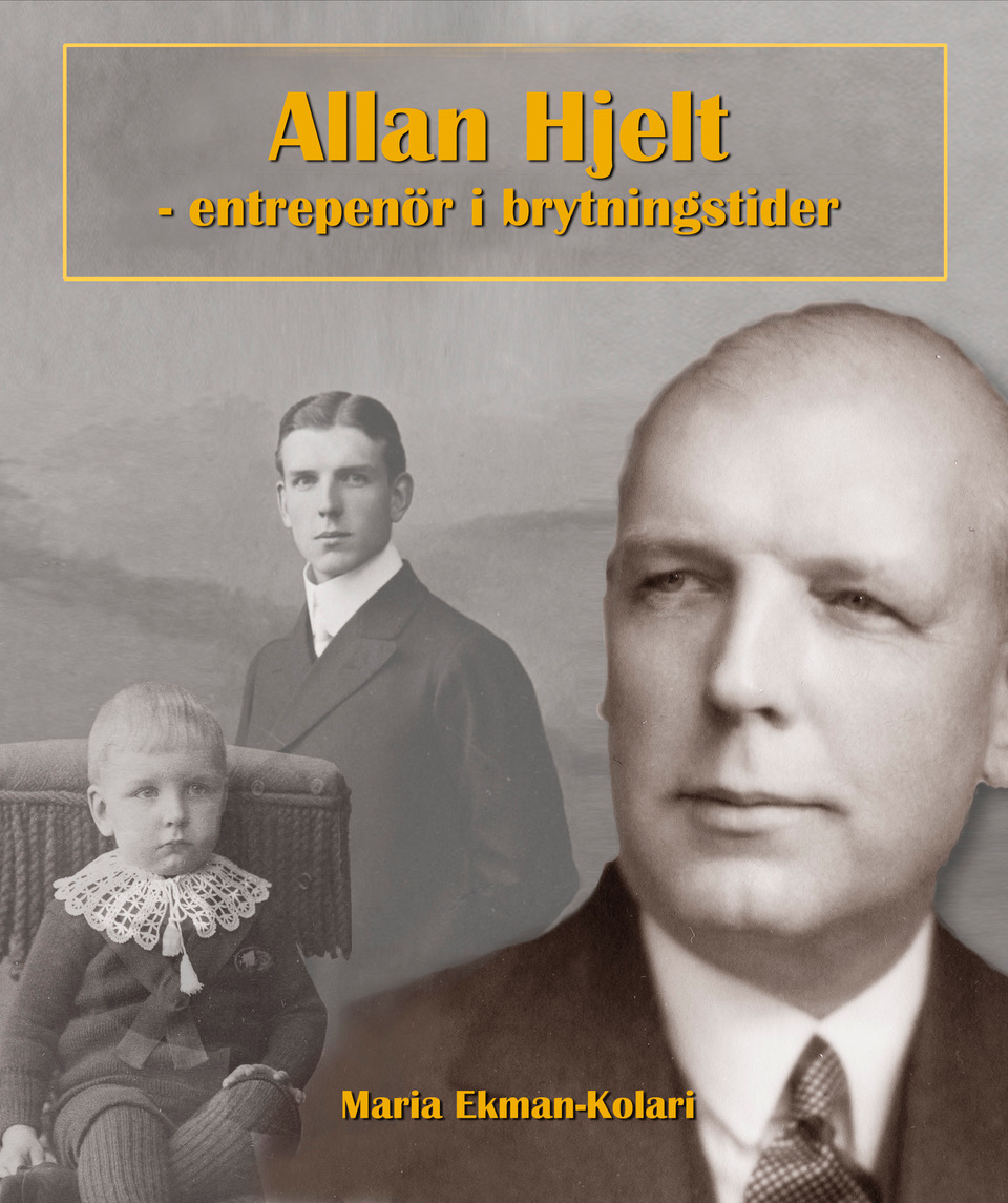 Hjelt Maria Ekman-Kolari: Allan Hjelt – Entreprenör i brytningstider