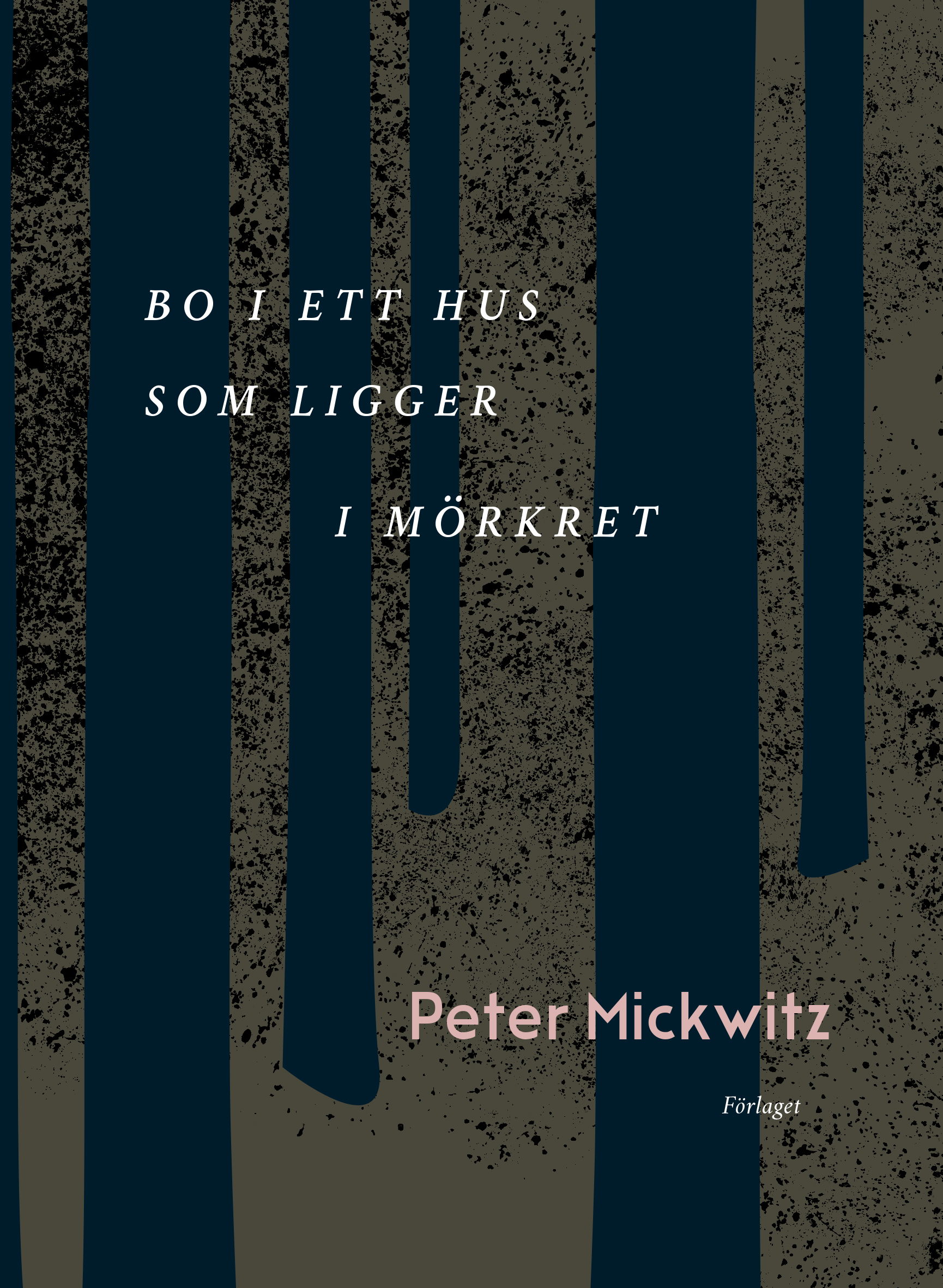 BoIEttHusSomLiggerIMorkret_omslag Peter Mickwitz: Bo i ett hus som ligger i mörkret
