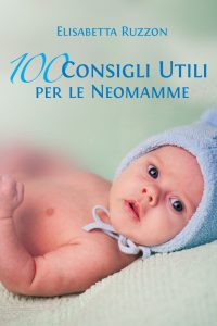 100 consigli utili per le neomamme 100 consigli utili per le neomamme